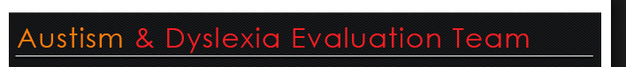 Autism & Dyslexia Evaluation Team